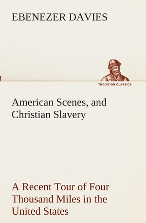 American Scenes, and Christian Slavery A Recent Tour of Four Thousand Miles in the United States,Used