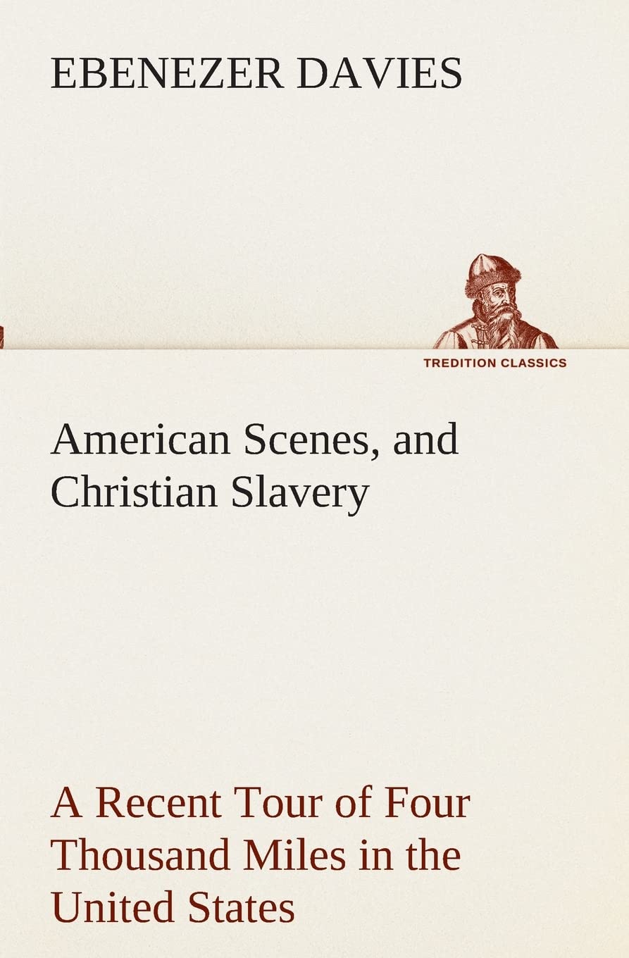 American Scenes, and Christian Slavery A Recent Tour of Four Thousand Miles in the United States,Used