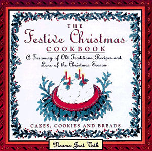 The Festive Christmas Cookbook: A Treasury Of Old Traditions, Recipes And Lore Of The Christmas Season,Used