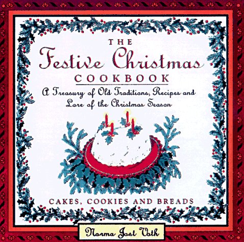 The Festive Christmas Cookbook: A Treasury Of Old Traditions, Recipes And Lore Of The Christmas Season,Used