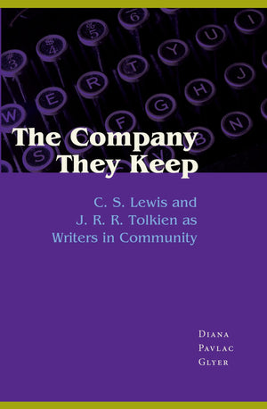 The Company They Keep: C. S. Lewis And J. R. R. Tolkien As Writers In Community,New