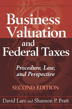 Business Valuation and Federal Taxes: Procedure, Law and Perspective,Used