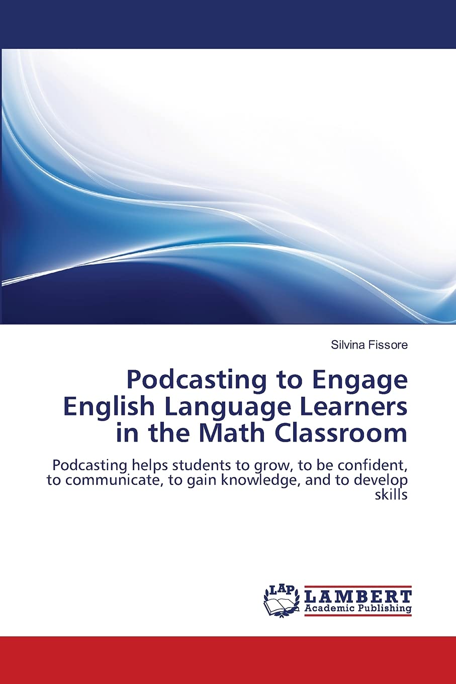 Podcasting to Engage English Language Learners in the Math Classroom: Podcasting helps students to grow, to be confident, to com,Used