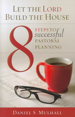 Let The Lord Build The House: 8 Steps To Successful Pastoral Planning,Used