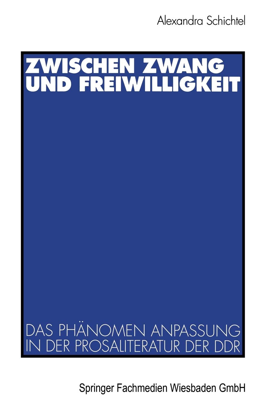 Zwischen Zwang und Freiwilligkeit: Das Phnomen Anpassung in der Prosaliteratur der DDR (German Edition),Used