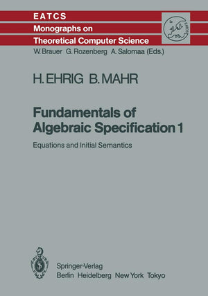 Fundamentals of Algebraic Specification 1: Equations and Initial Semantics (Monographs in Theoretical Computer Science. An EATCS,Used