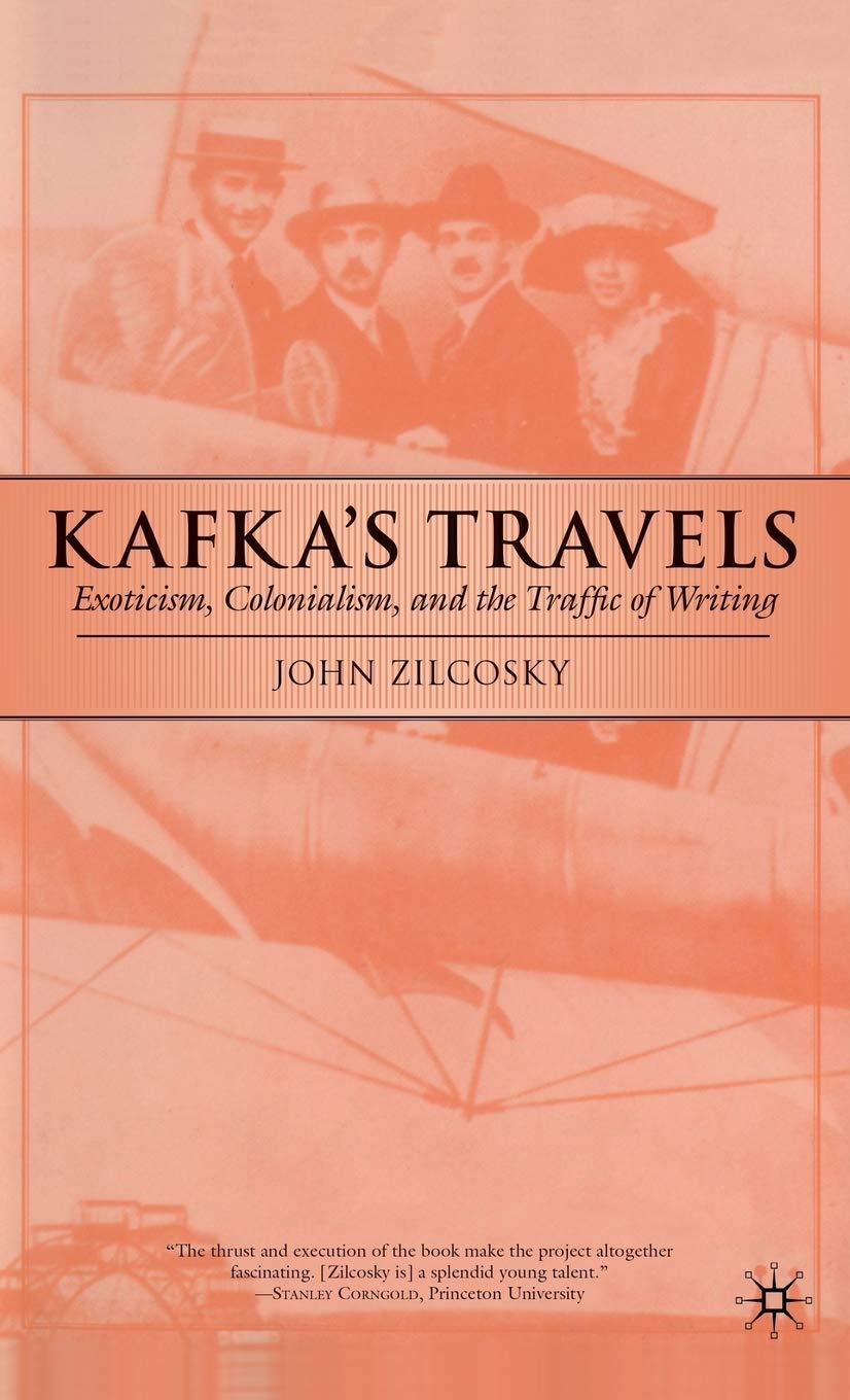 Kafka's Travels: Exoticism, Colonialism, and the Traffic of Writing,New