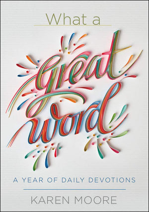 What A Great Word!: A Year Of Daily Devotions