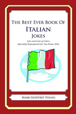 The Best Ever Book Of Italian Jokes: Lots And Lots Of Jokes Specially Repurposed For Youknowwho,Used