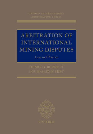 Arbitration of International Mining Disputes: Law and Practice (Oxford International Arbitration Series),New