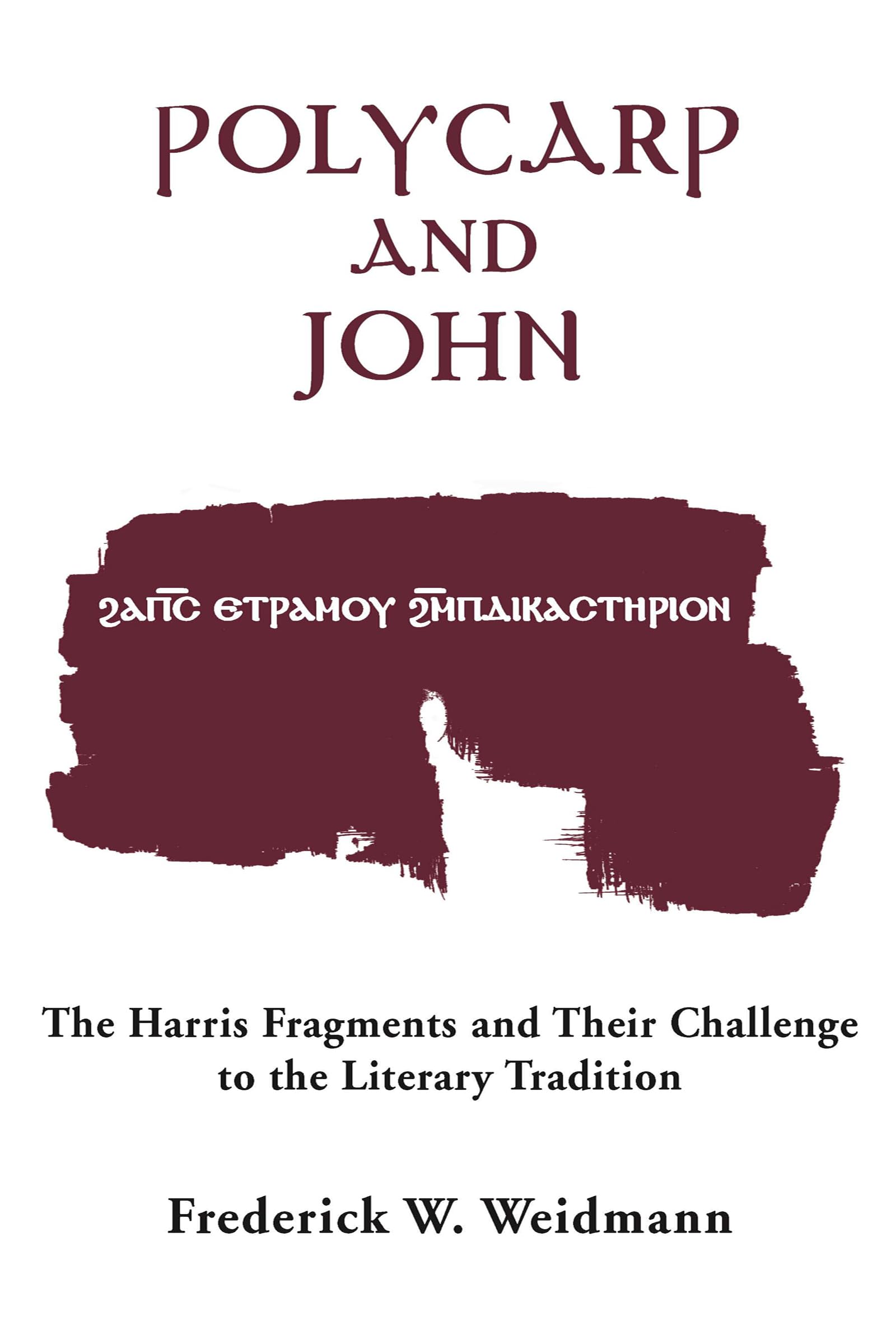 Polycarp And John: The Harris Fragments And Their Challenge To The Literary Traditions (Christianity And Judaism In Antiquity)