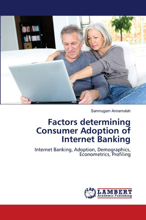 Factors determining Consumer Adoption of Internet Banking: Internet Banking, Adoption, Demographics, Econometrics, Profiling,Used