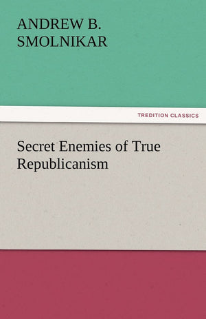 Secret Enemies of True Republicanism,Used