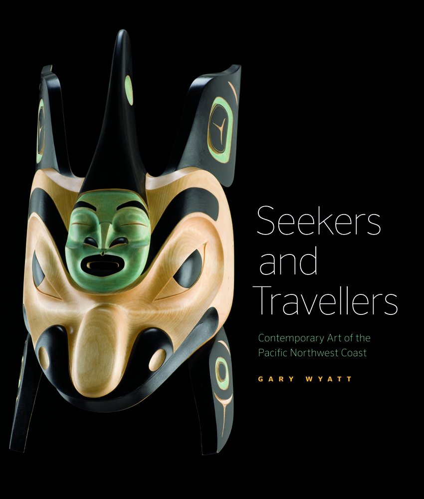 Seekers and Travellers: Contemporary Art of the Pacific Northwest Coast,Used