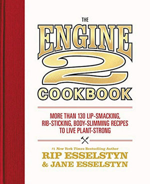 The Engine 2 Cookbook: More Than 130 Lipsmacking, Ribsticking, Bodyslimming Recipes To Live Plantstrong