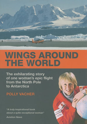 Wings Around the World: The Exhilarating Story of one Woman's Epic Flight from the North Pole to Antarctica,Used