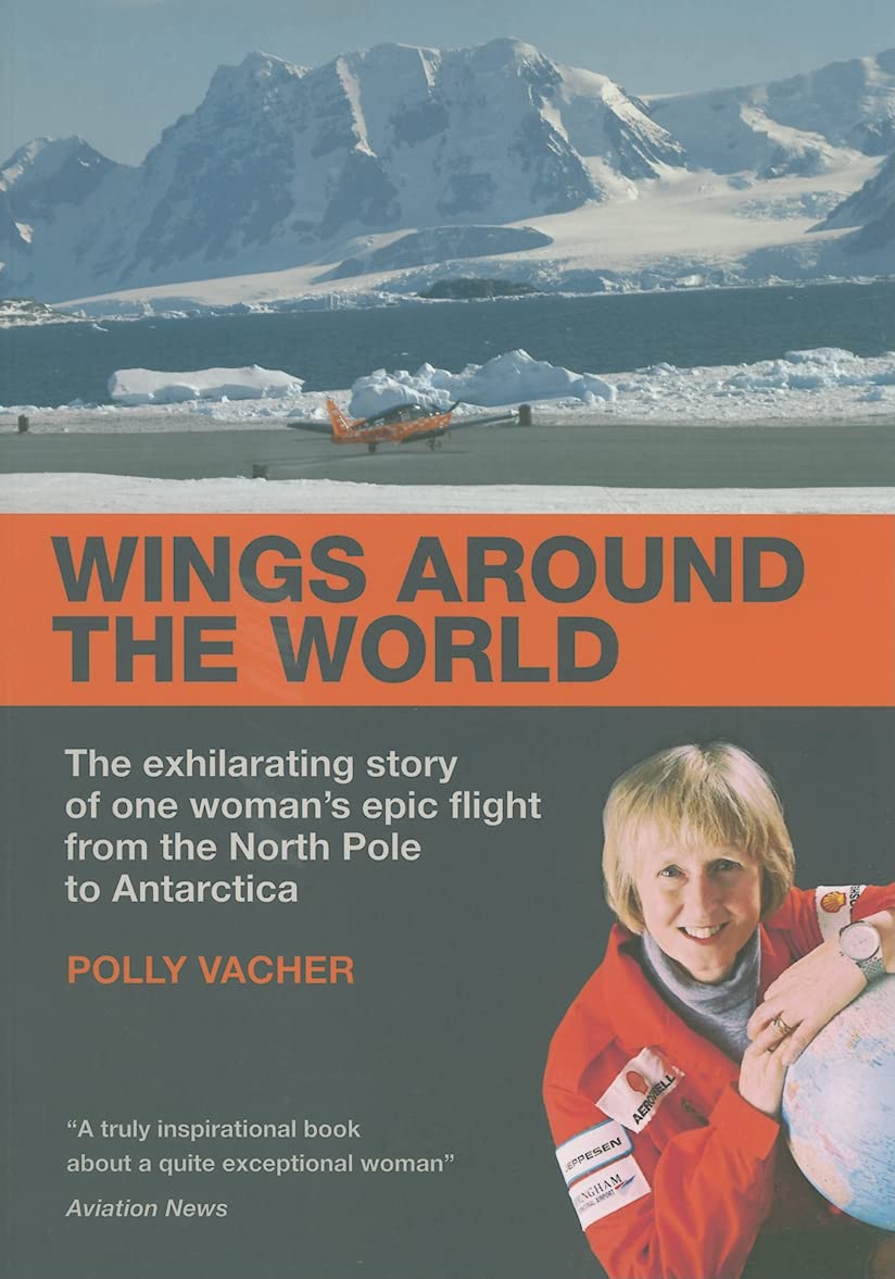 Wings Around the World: The Exhilarating Story of one Woman's Epic Flight from the North Pole to Antarctica,Used