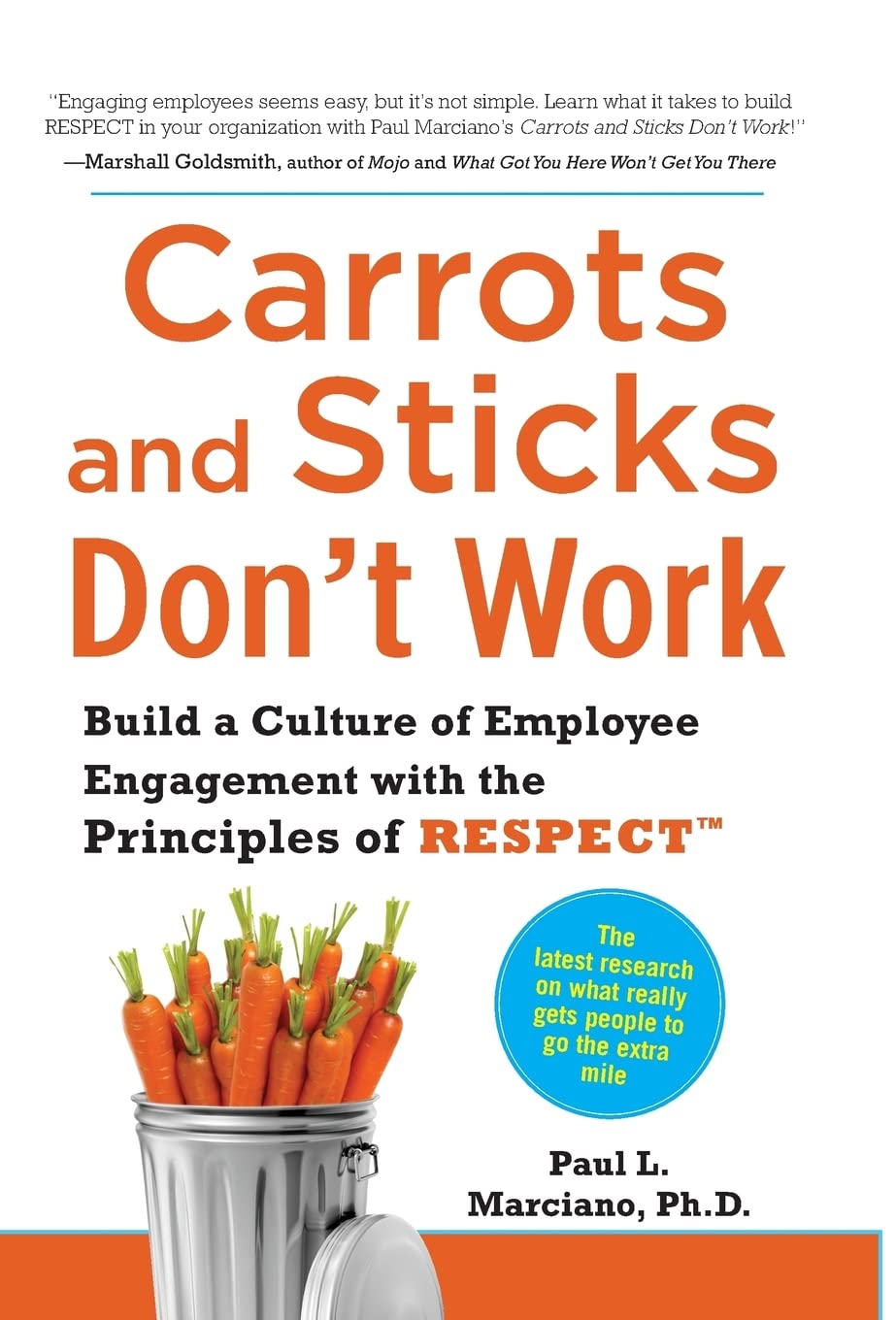 Carrots And Sticks Don'T Work: Build A Culture Of Employee Engagement With The Principles Of Respect,New