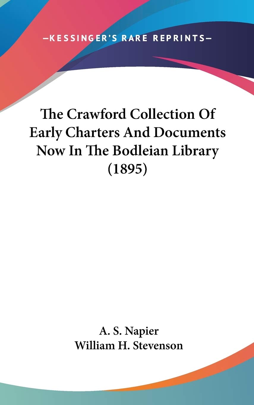 The Crawford Collection Of Early Charters And Documents Now In The Bodleian Library (1895),New