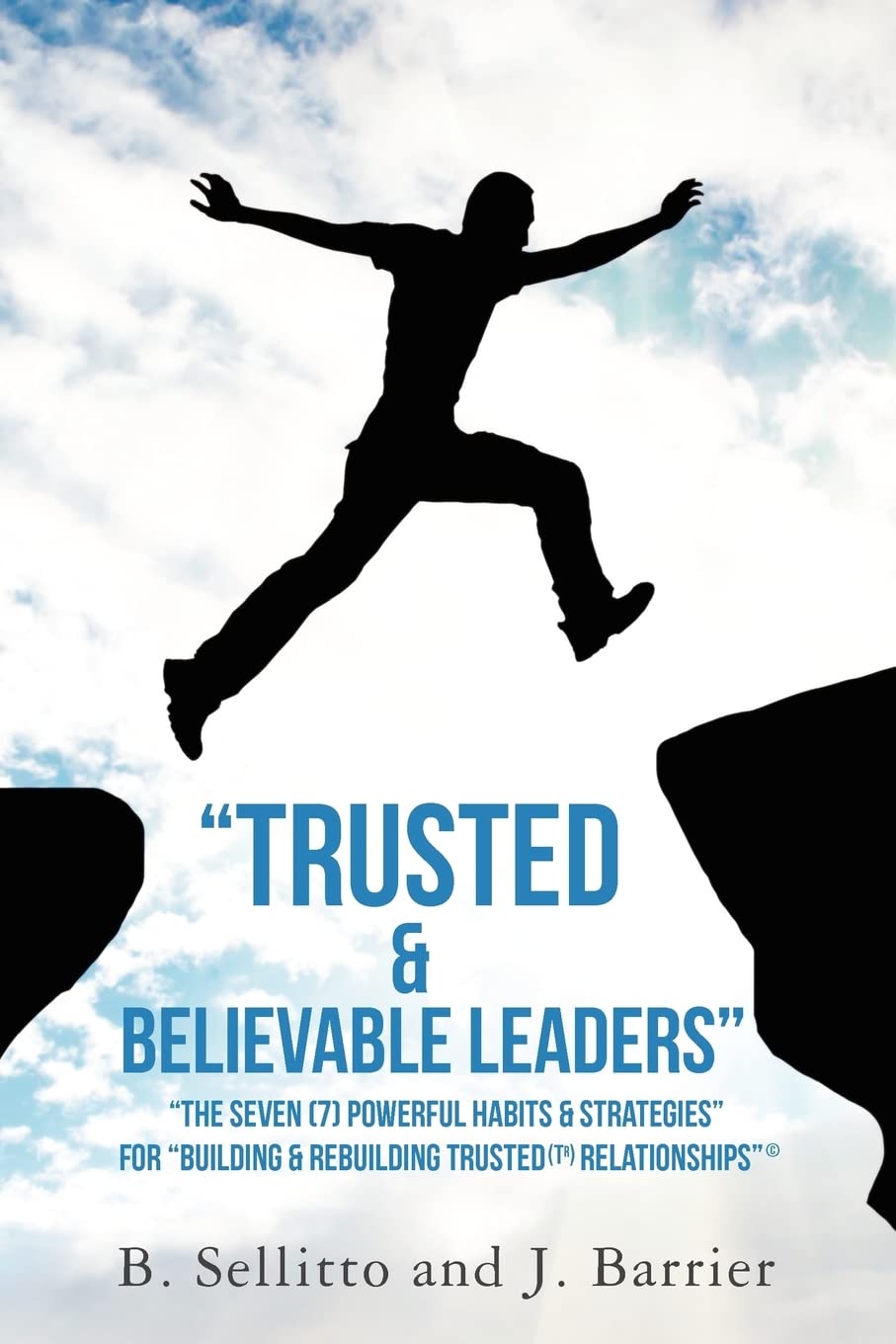 Trusted & Believable Leaders': The Seven (7) Powerful Habits & Strategies  For Building & Rebuilding Trusted (Tr) Relationships,Used