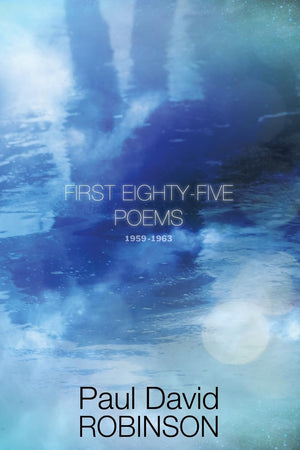 First Eightyfive Poems: An Autobiography in Poetry (The Poetry of Paul David Robinson),Used