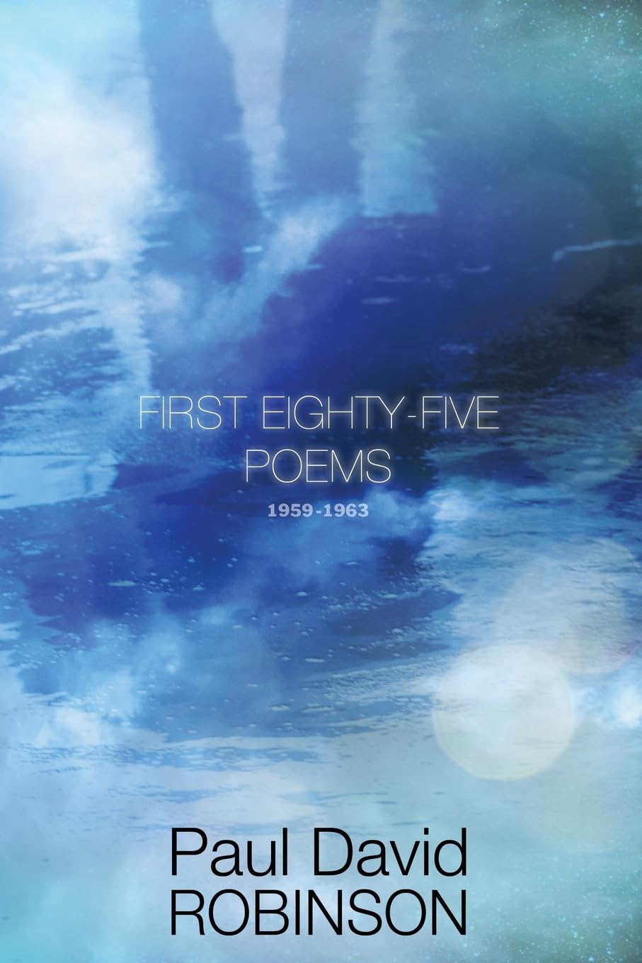 First Eightyfive Poems: An Autobiography in Poetry (The Poetry of Paul David Robinson),Used