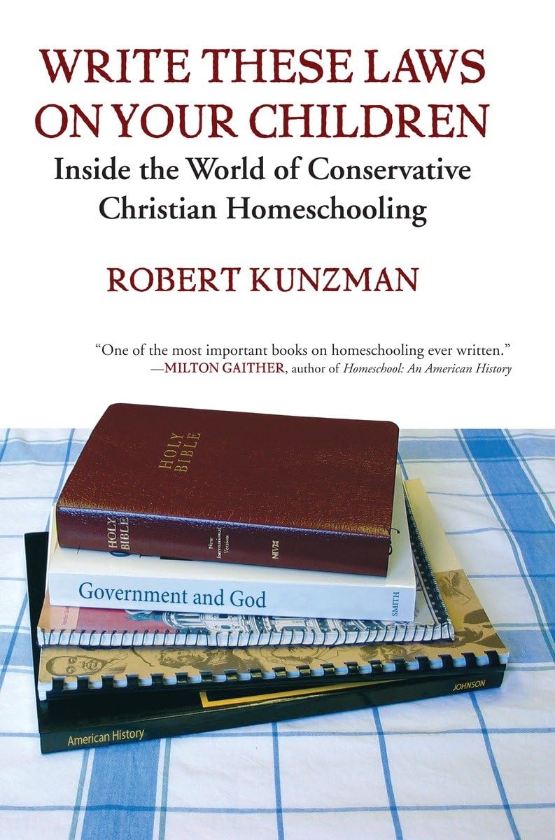 Write These Laws On Your Children: Inside The World Of Conservative Christian Homeschooling,New