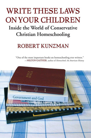 Write These Laws On Your Children: Inside The World Of Conservative Christian Homeschooling,Used