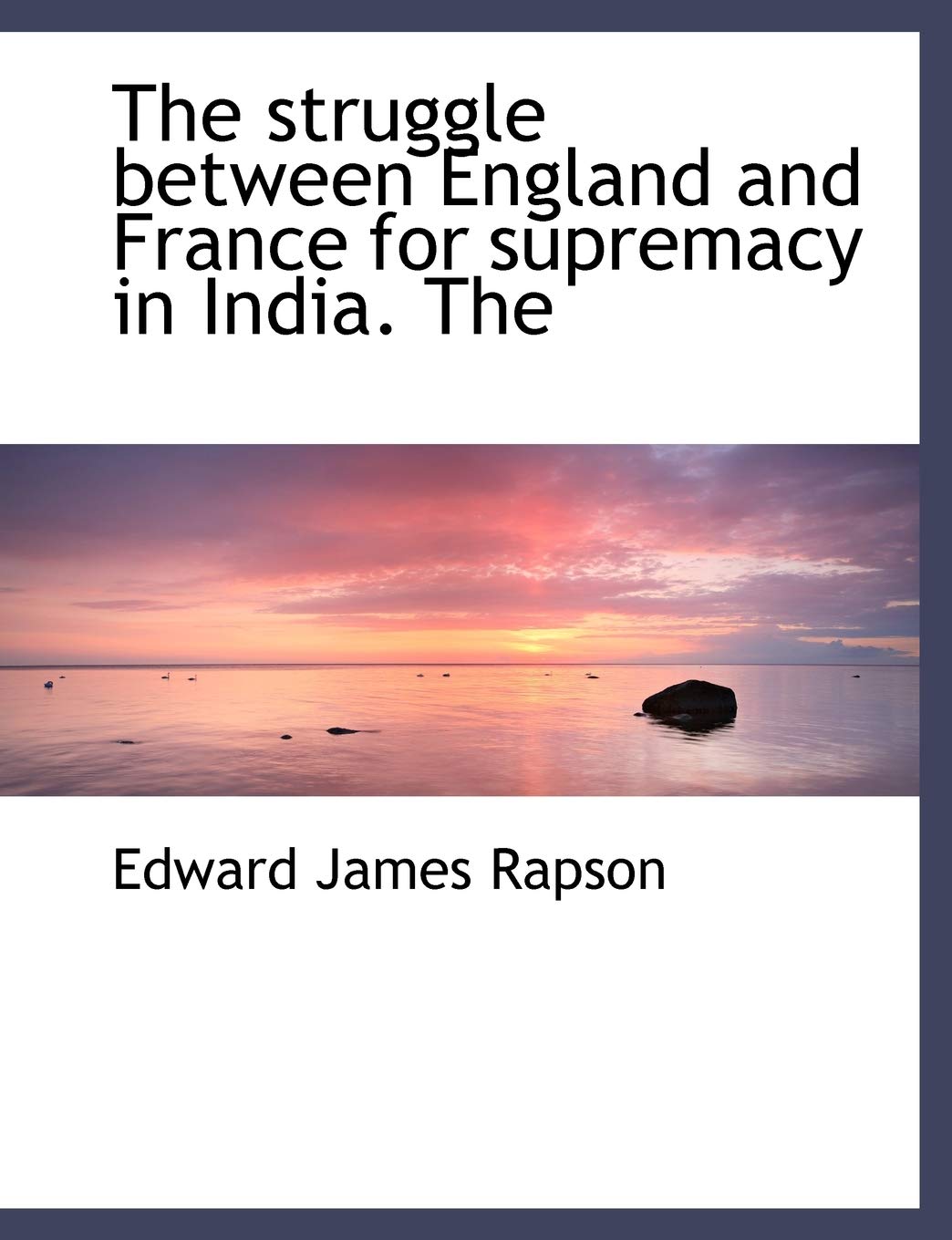 The Struggle Between England and France for Supremacy in India. the,Used
