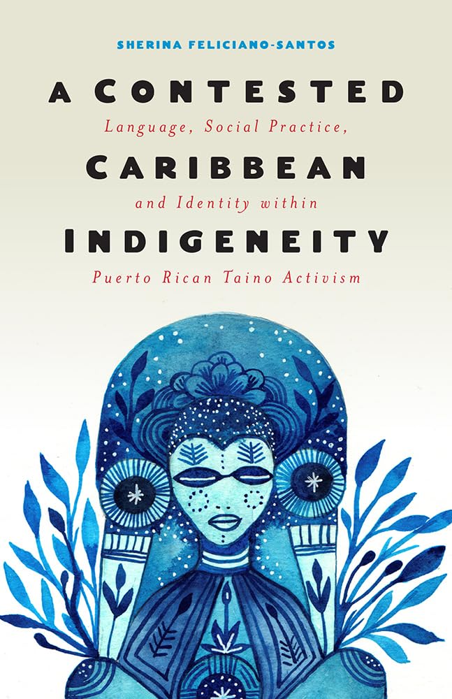 A Contested Caribbean Indigeneity: Language, Social Practice, and Identity within Puerto Rican Tano Activism (Critical Caribbe,Used