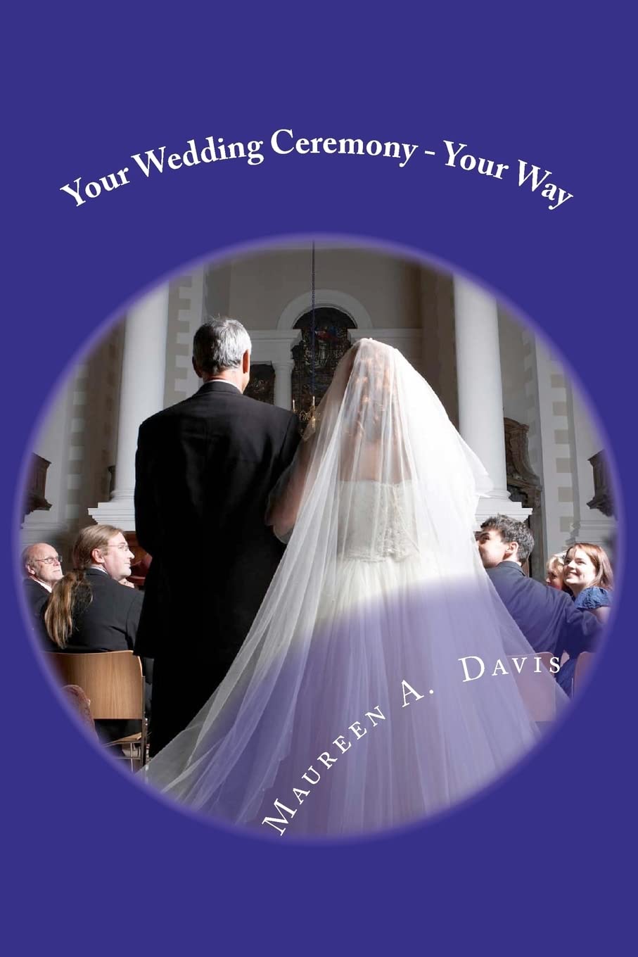 Your Wedding Ceremony  Your Way: No Fuss Guide To The Ceremony Of Your Dreams,Used