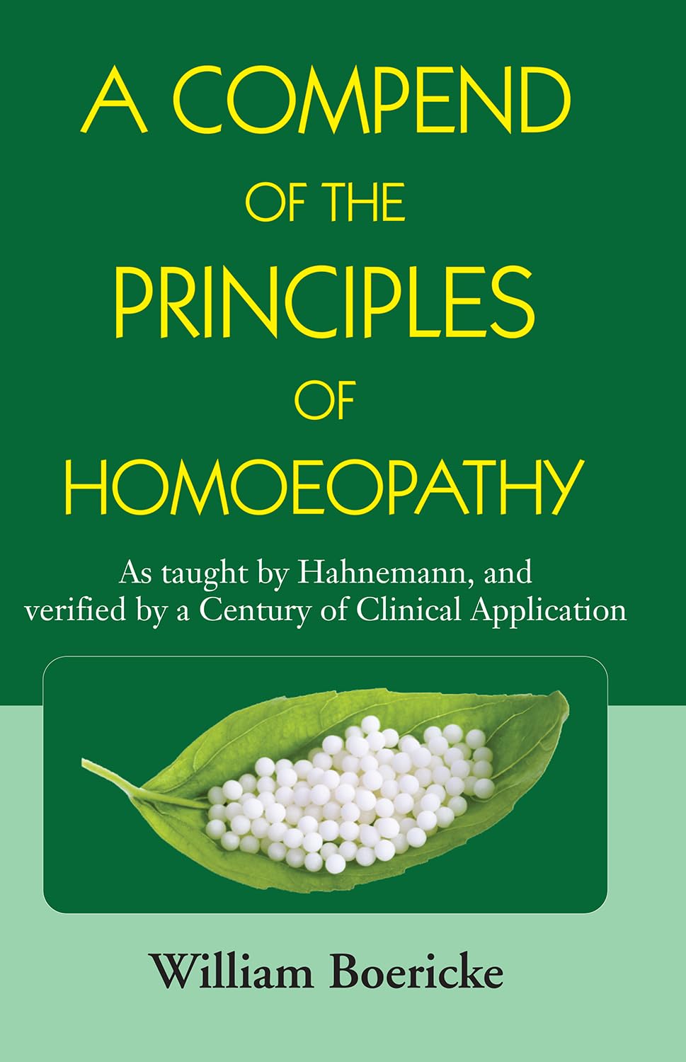 A Compend Of The Principles Of Homoeopathy - As Taught By Hahnemann, And Verified By A Century Of Clinical Application