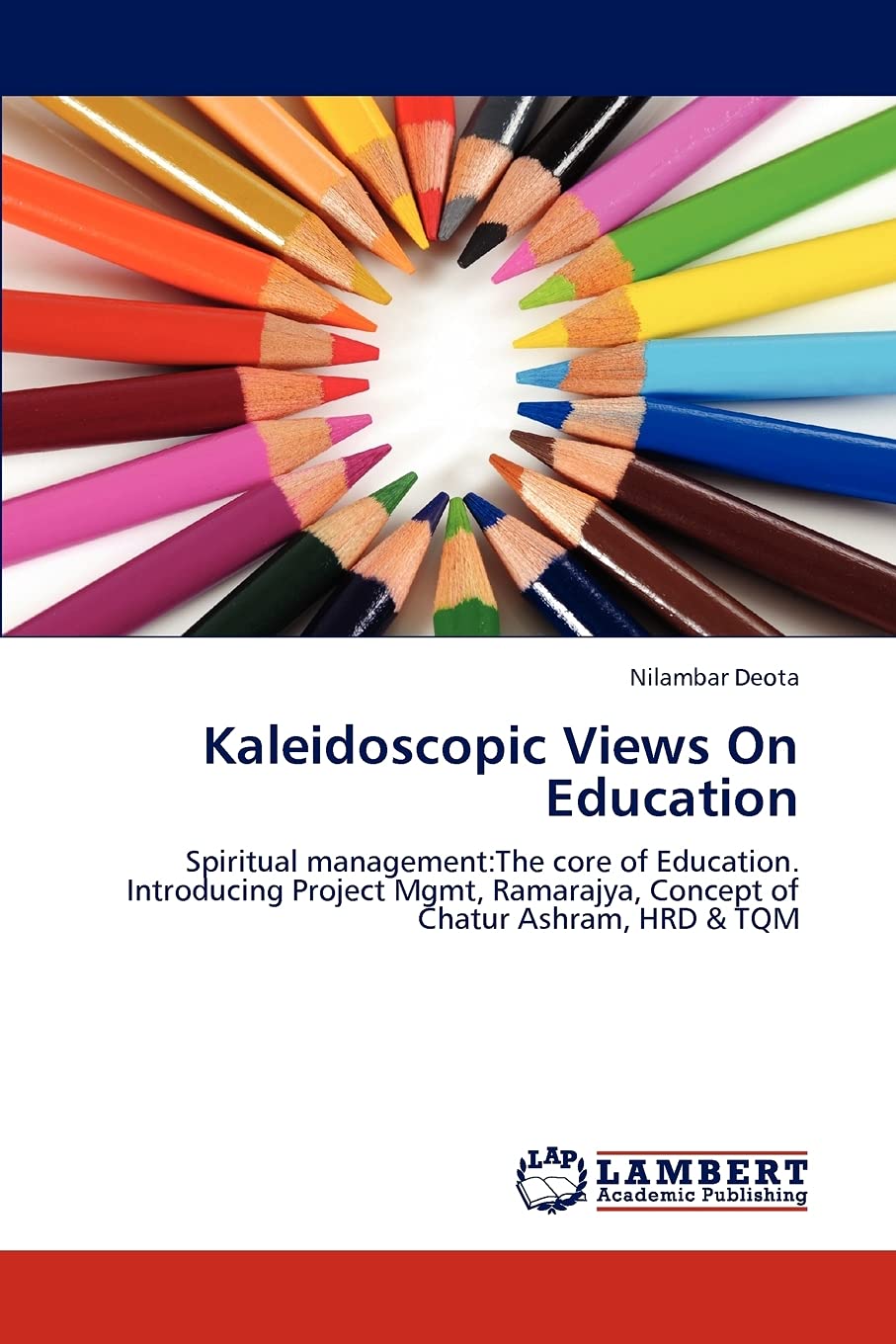 Kaleidoscopic Views On Education: Spiritual management:The core of Education. Introducing Project Mgmt, Ramarajya, Concept of Ch,Used