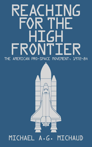Reaching For The High Frontier: The American Prospace Movement, 197284,New