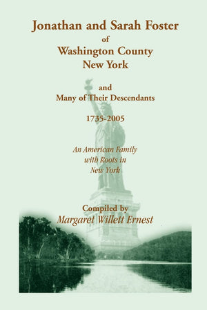Jonathan and Sarah Foster of Washington County, New York , and Many of Their Descendants, 17352005. An American Family with roo,Used