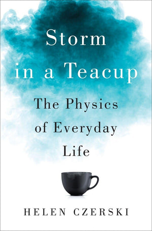 Storm In A Teacup: The Physics Of Everyday Life