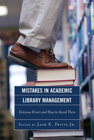 Mistakes In Academic Library Management: Grievous Errors And How To Avoid Them,Used