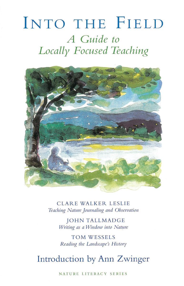 Into the Field: A Guide to Locally Focused Teaching (Nature Literacy Series Vol. 3) (Nature Literacy Series No. 3),New