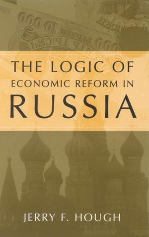 The Logic Of Economic Reform In Russia,New