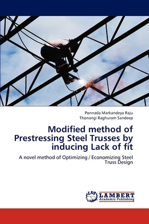 Modified method of Prestressing Steel Trusses by inducing Lack of fit: A novel method of Optimizing / Economizing Steel Truss De,Used