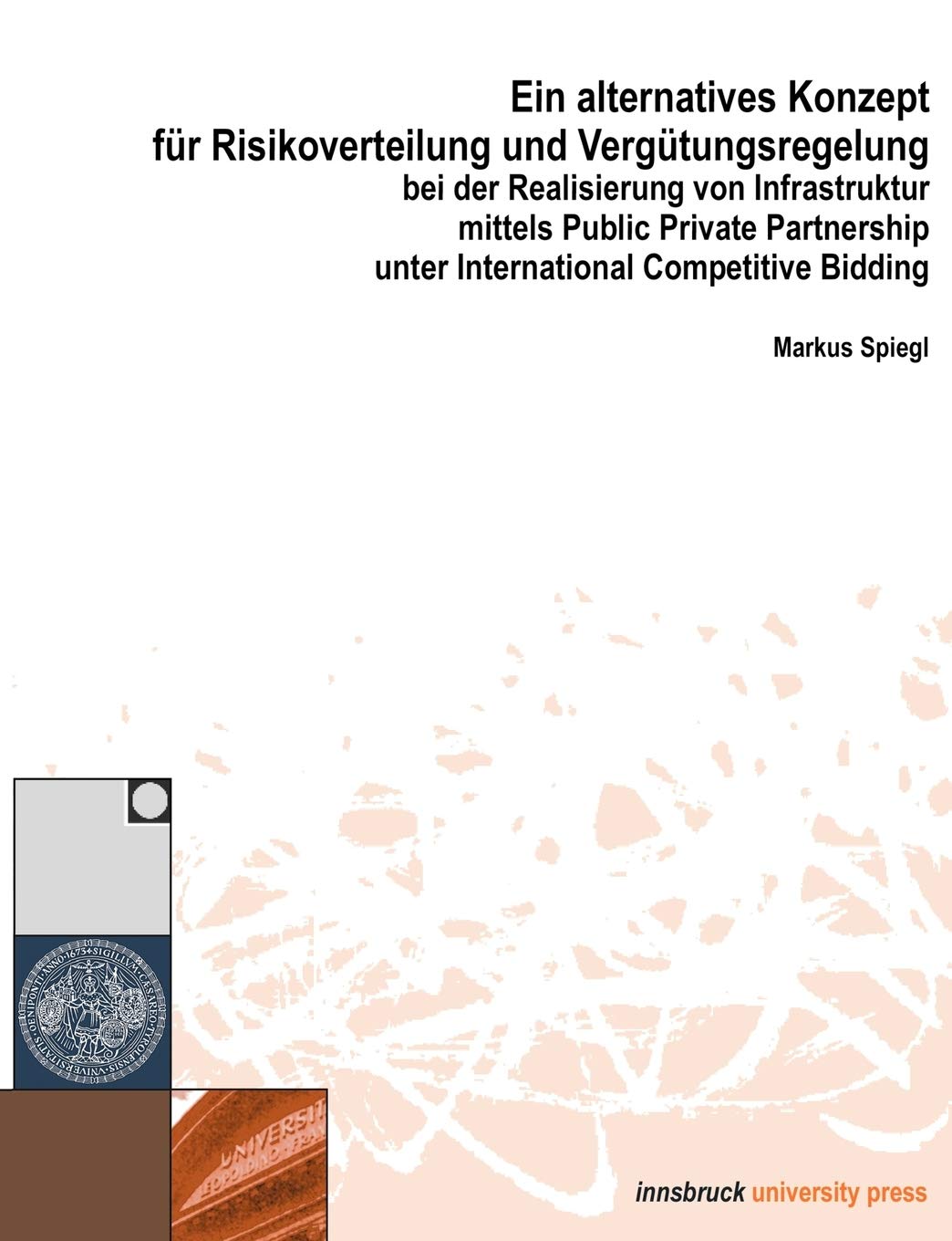 Ein alternatives Konzept fr Risikoverwaltung und Vergtungsregelung bei der Realisierung vo Infrastruktur mittels Public Private ,Used