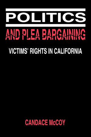 Politics and Plea Bargaining: Victims' Rights in California (Law in Social Context),New