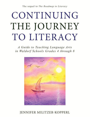 Continuing the Journey to Literacy: A Guide to Teaching Language Arts in Waldorf Schools Grades 4 through 8,Used