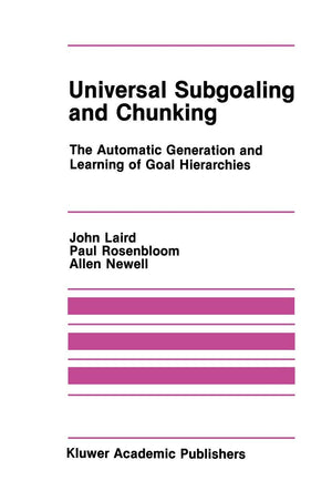 Universal Subgoaling and Chunking: The Automatic Generation and Learning of Goal Hierarchies (The Springer International Series ,Used