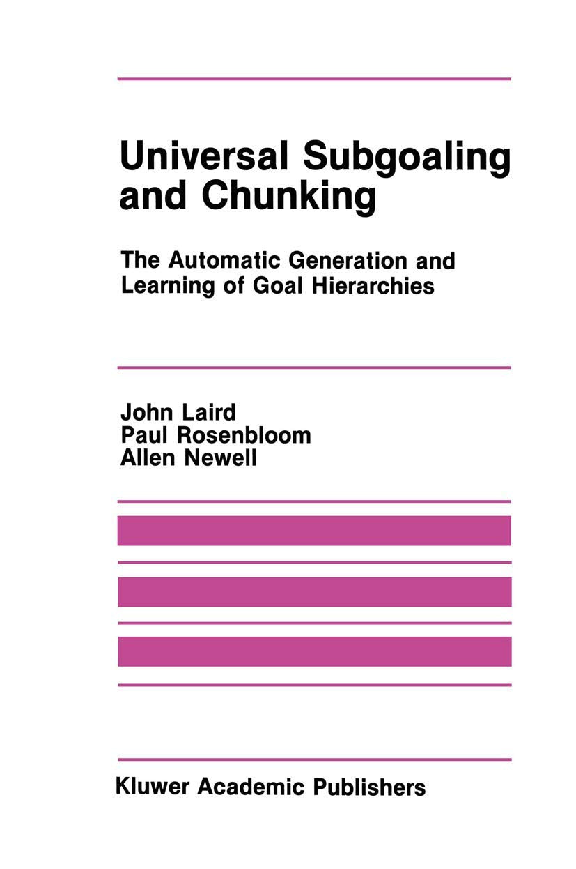 Universal Subgoaling and Chunking: The Automatic Generation and Learning of Goal Hierarchies (The Springer International Series ,Used