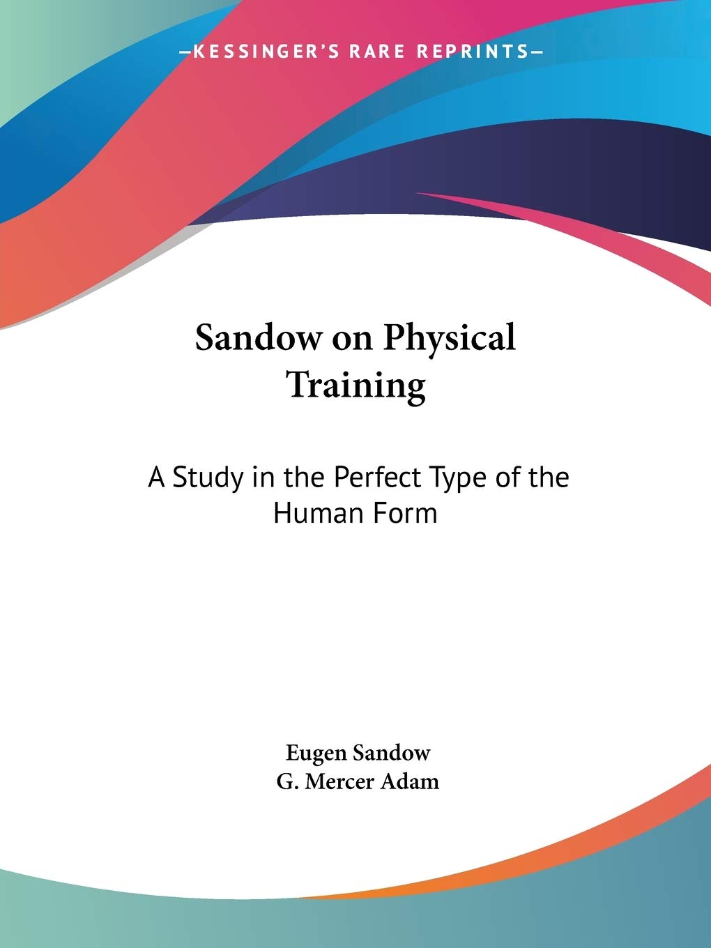 Sandow on Physical Training: A Study in the Perfect Type of the Human Form,Used