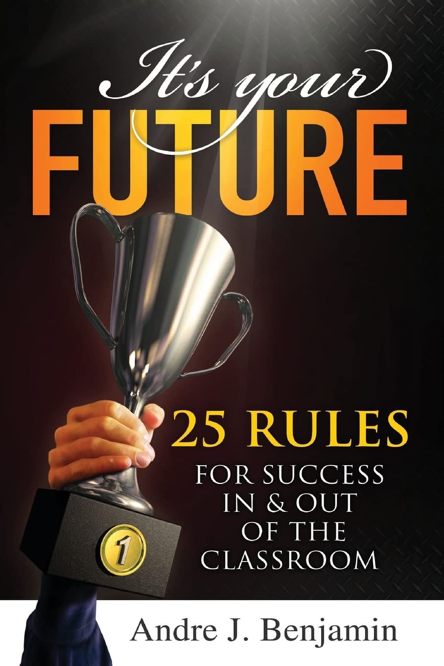 It's Your Future: 25 Rules for Success In and Out of The Classroom,Used