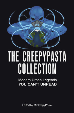 The Creepypasta Collection: Modern Urban Legends You Can't Unread,New