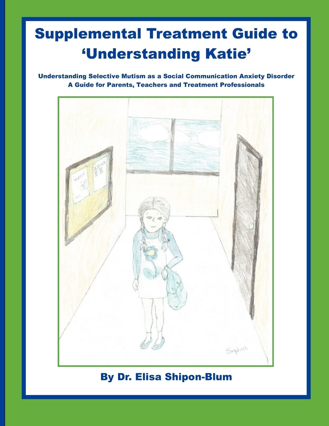 Supplemental Treatment Guide To 'Understanding Katie': Understanding Selective Mutism As A Social Communication Anxiety Disorder,Used