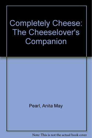 Completely Cheese: The Cheeselover's Companion,Used